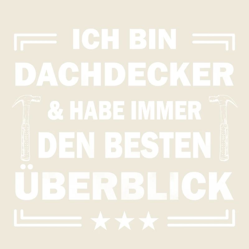 Ich bin Dachdecker & habe immer den besten ...