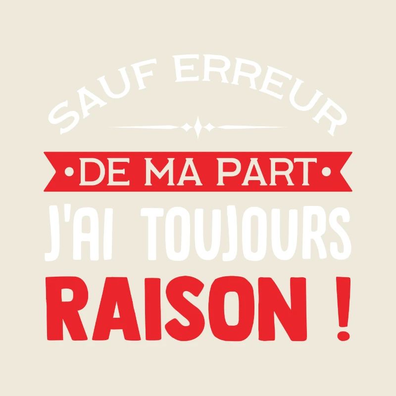 J'ai toujours raison !
