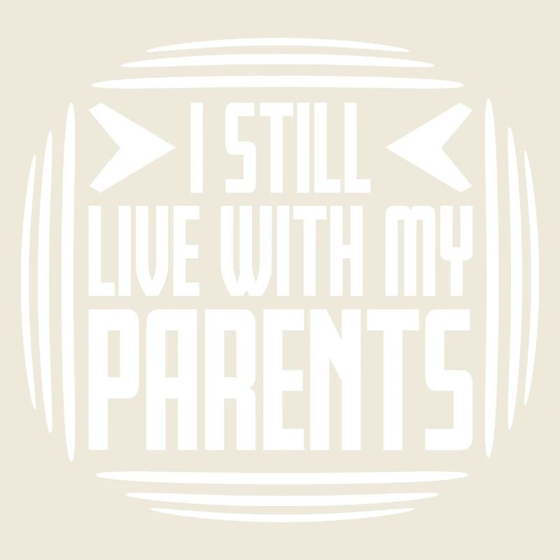 I Still Live With My Parents Funny Sarcastic Home
