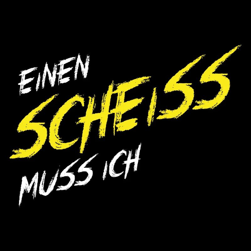 Einen Scheiß muss ich