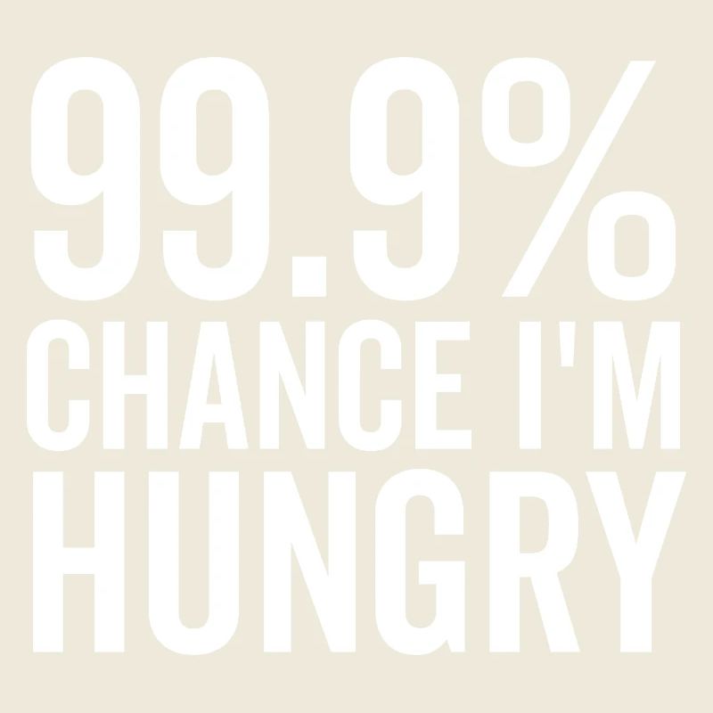 99,9% Chance, dass ich hungrig bin