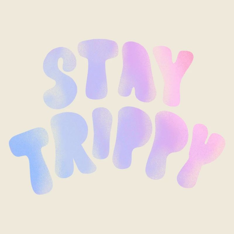 Stay trippy