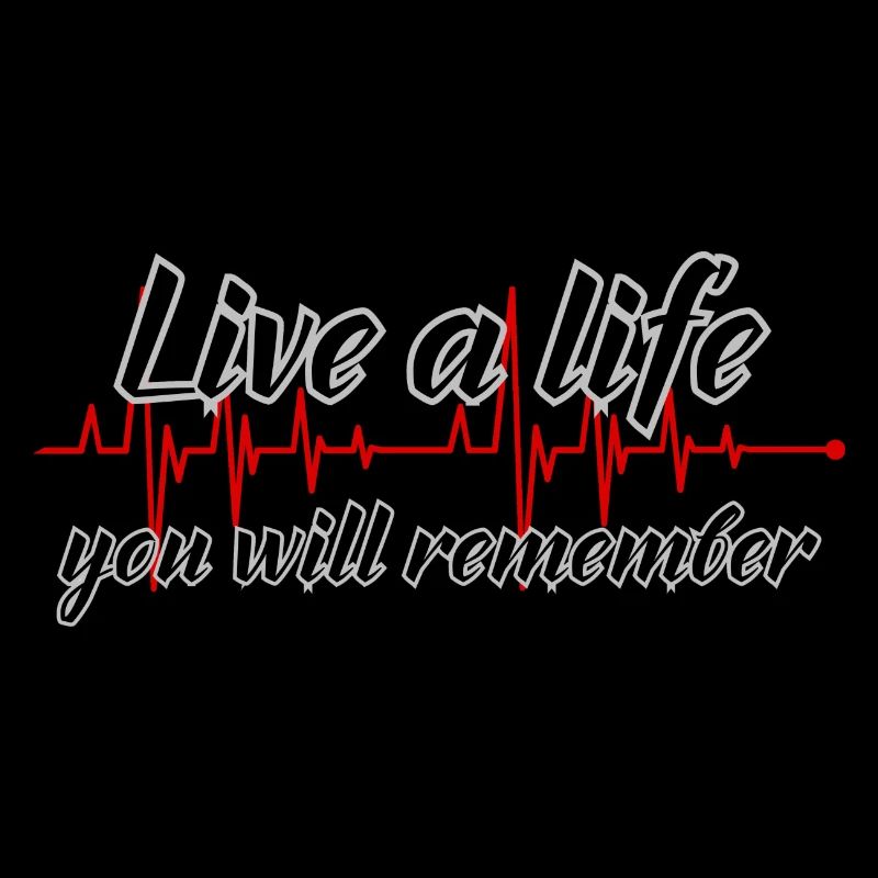 LIVE A LIFE YOU WILL REMEMBER
