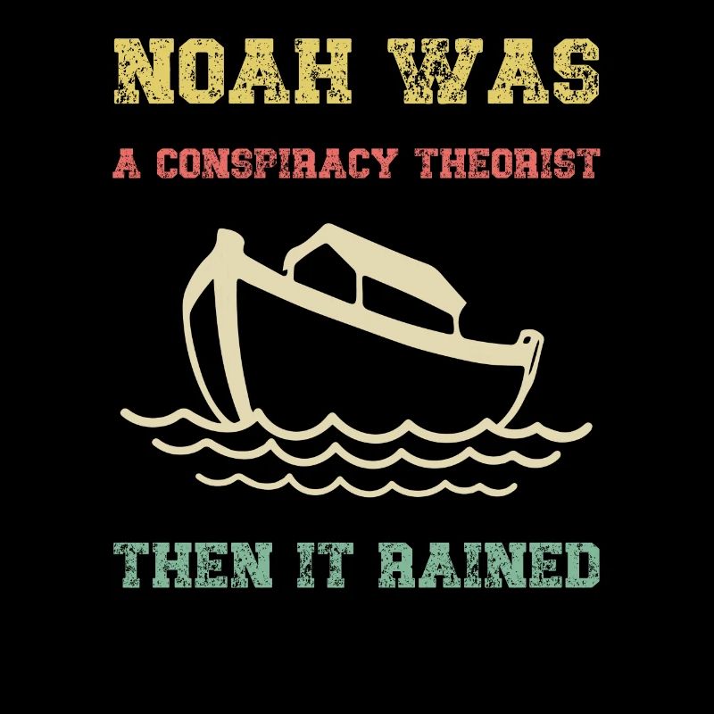 Noah war ein Verschwörungstheoretiker, dann regnete es
