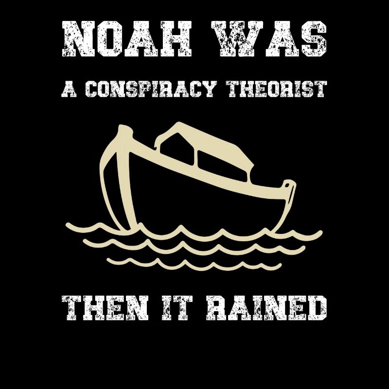 Noah war ein Verschwörungstheoretiker, dann regnete es