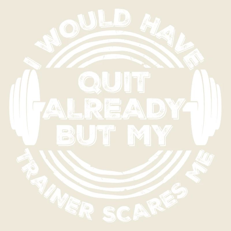 I Would Have Quit Already But My Trainer Scares Me