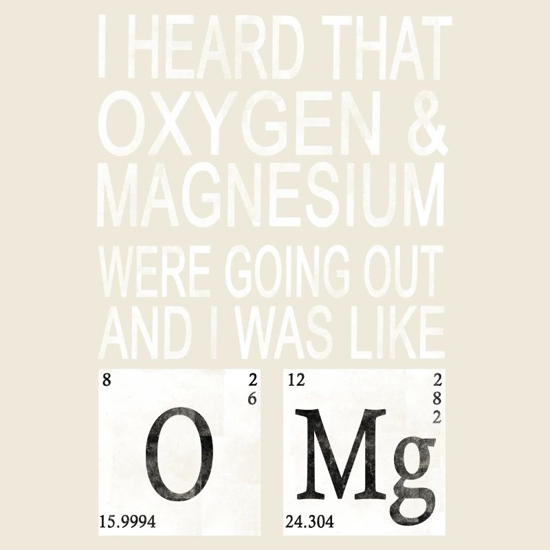 I heard Oxygen and Magnesium WERE GOING Out