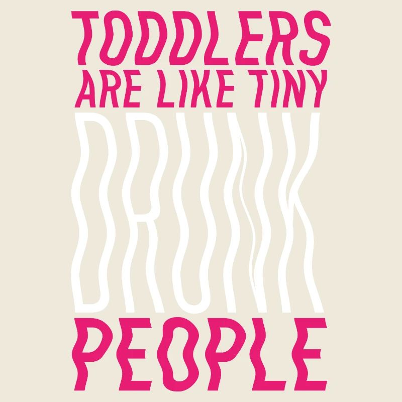 Toddlers & Drunks – Funny Parent's Saying