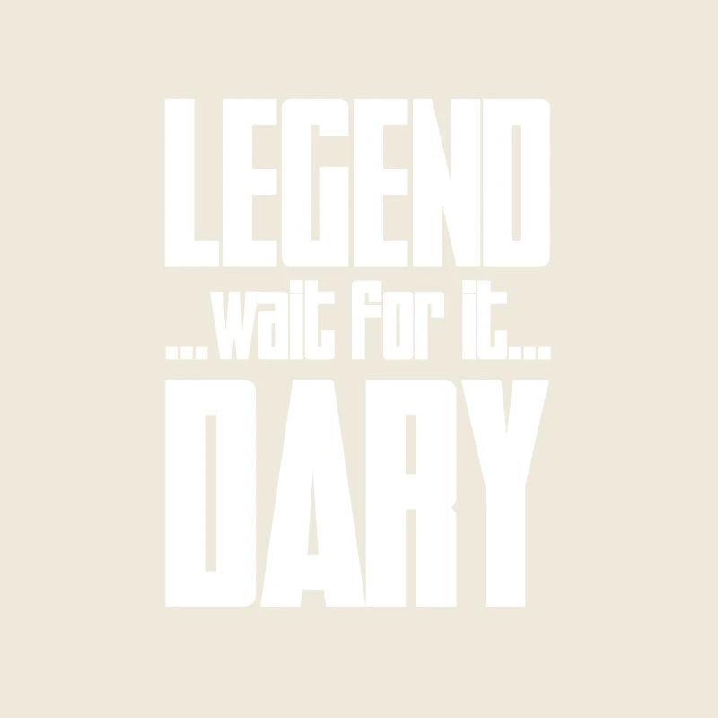 LEGEND...WAIT FOT IT...DARY