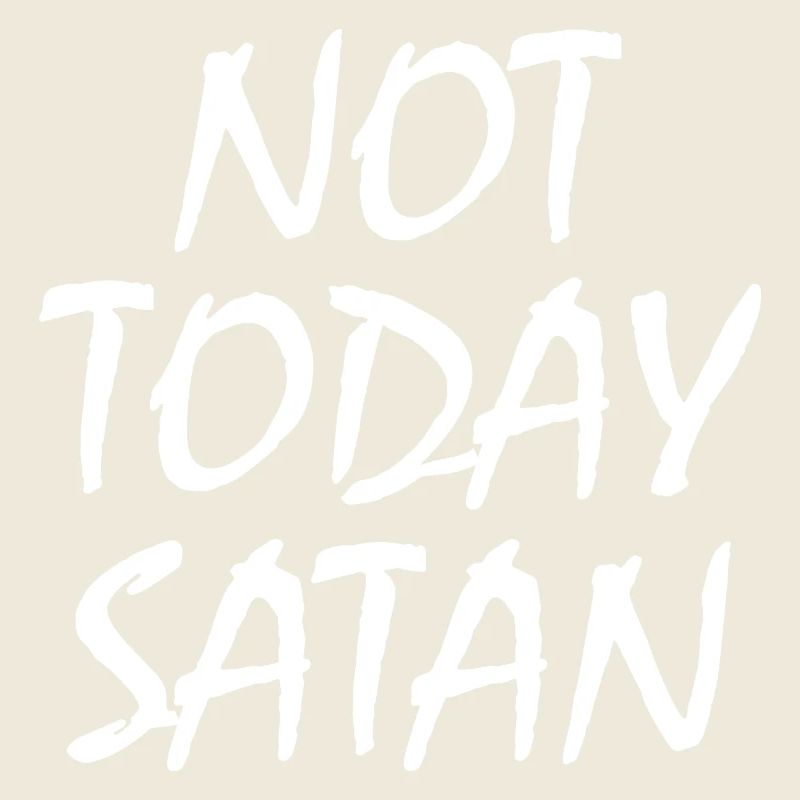 Not today satan