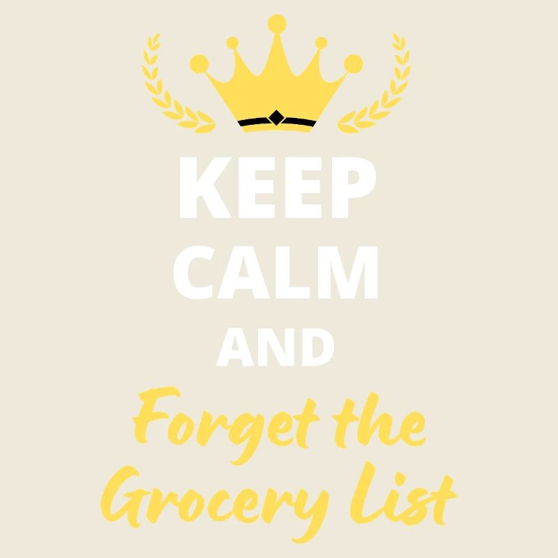 Keep Calm and Forget the Grocery List