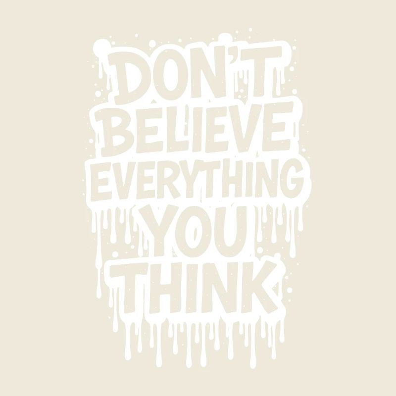 Don’t Believe Everything You Think take it easy