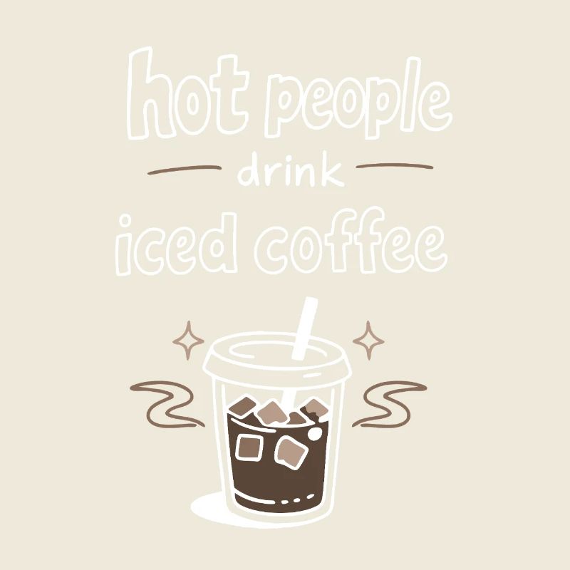 Hot People Drink Iced Coffee Statement