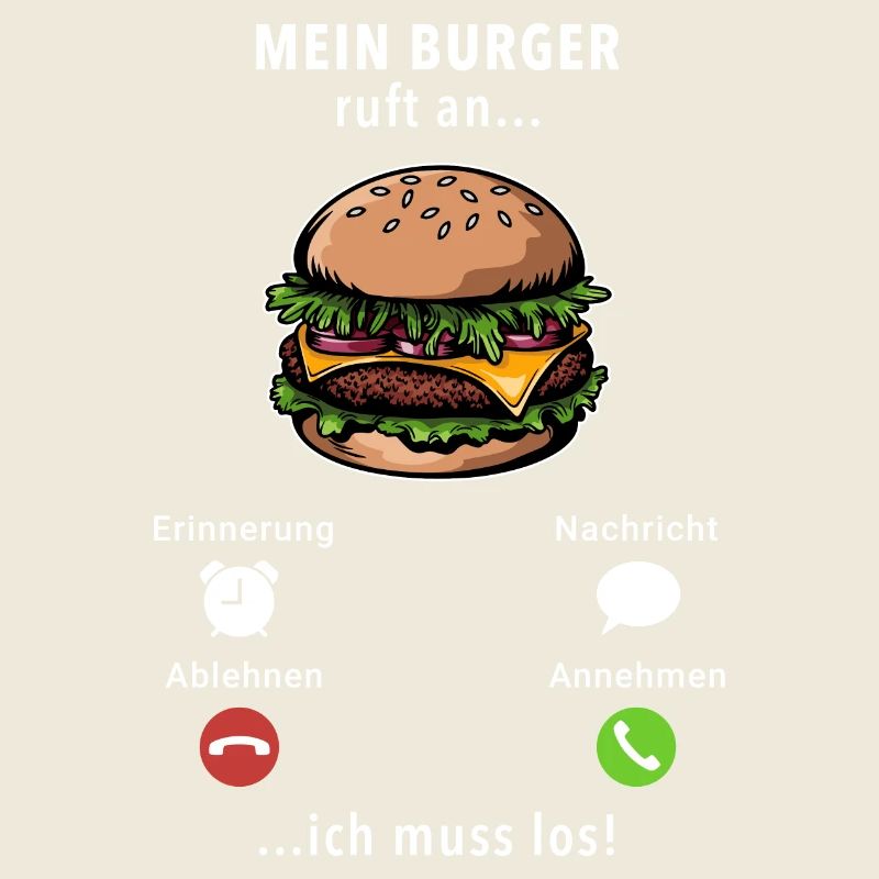 Mein Burger ruft an - ich muss los - Spruch