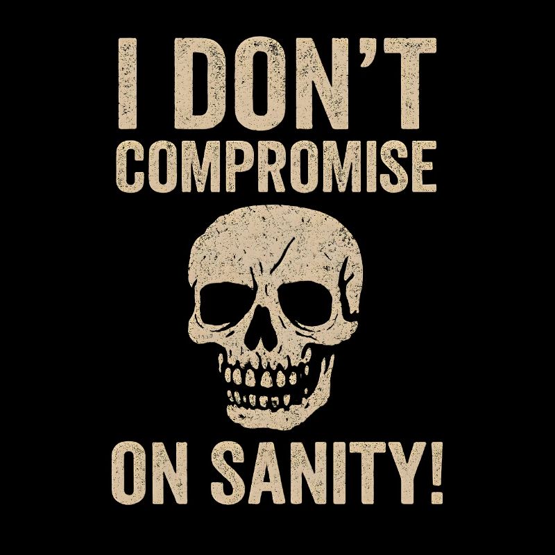 I Don't Compromise On Sanity Skull