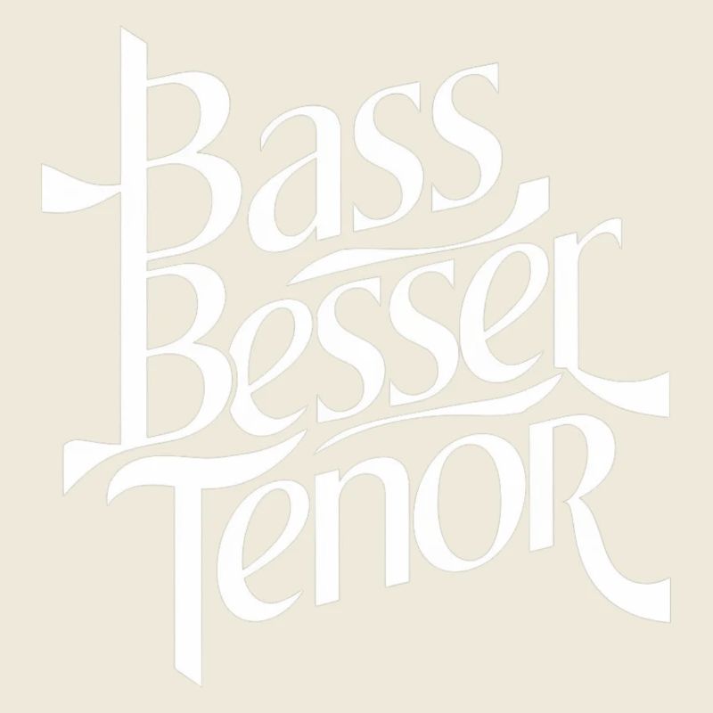 Bass Besser Tenor