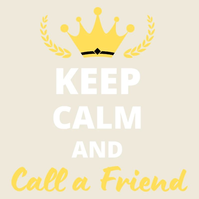Keep Calm and Call a Friend