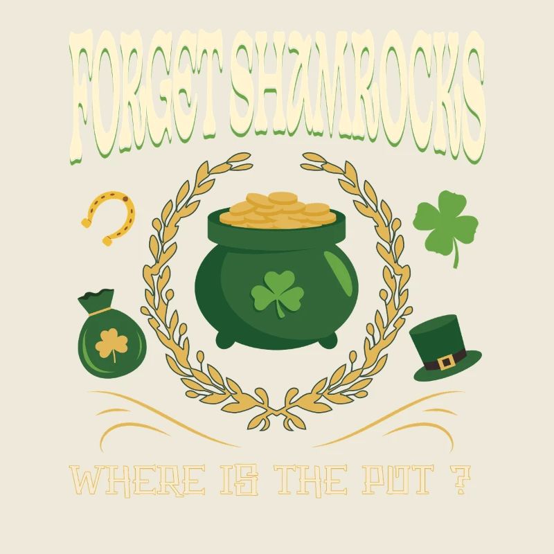 Forget Shamrocks Where's The Pot Funny Irish Quote