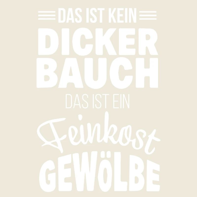 Das ist kein dicker Bauch Feinkostgewölbe