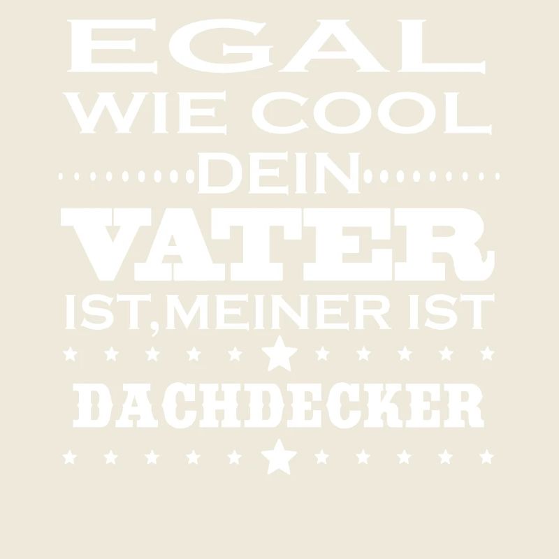 Egal cool vater DACHDECKER
