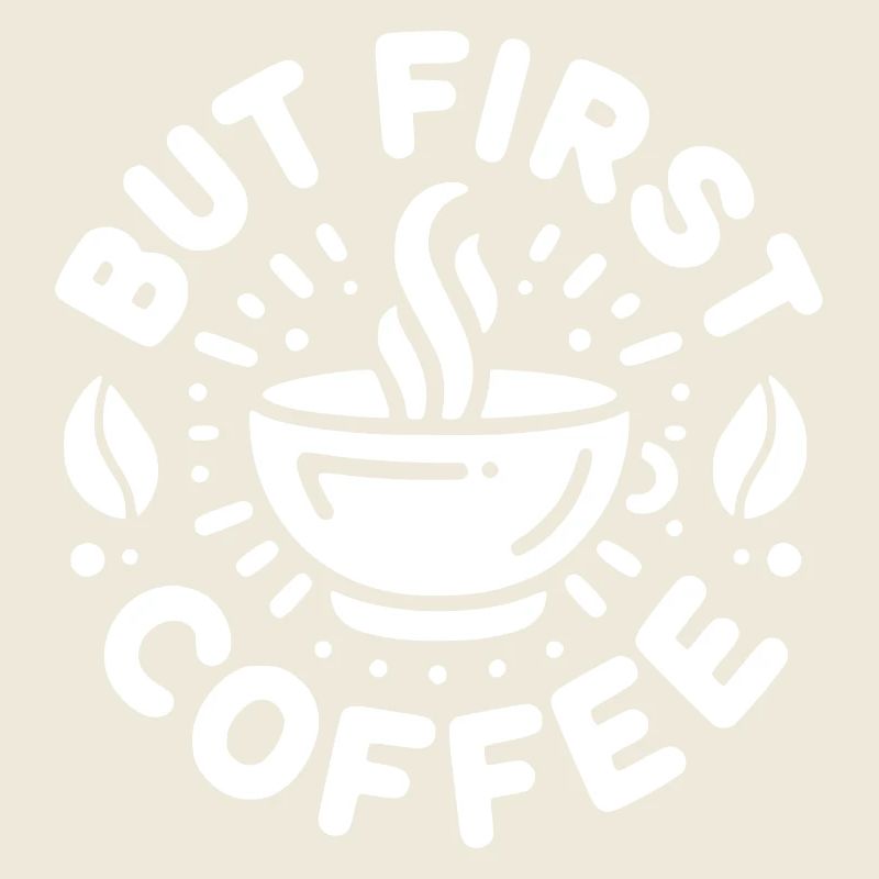 But First Coffee