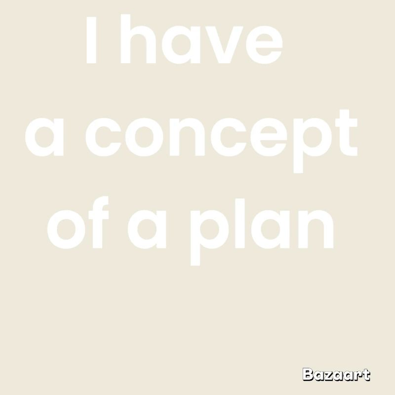 I have a concept of a plan