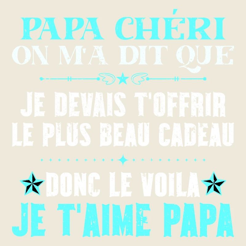 Voilà le plus beau cadeau papa chéri je t'aime