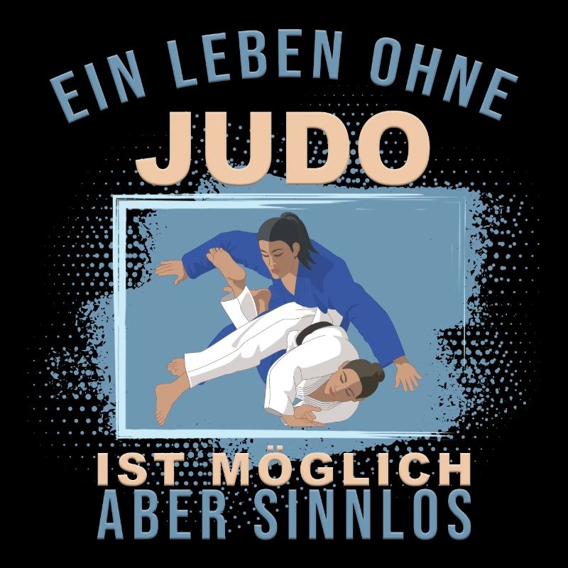 Ein Leben ohne Judo ist möglich, aber Sinnlos