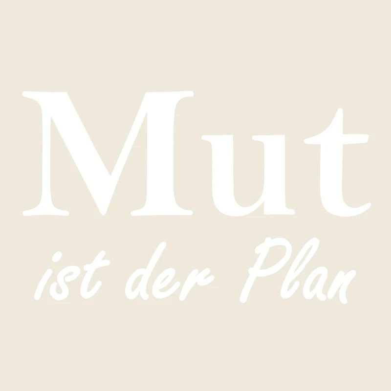 Mut ist der Plan
