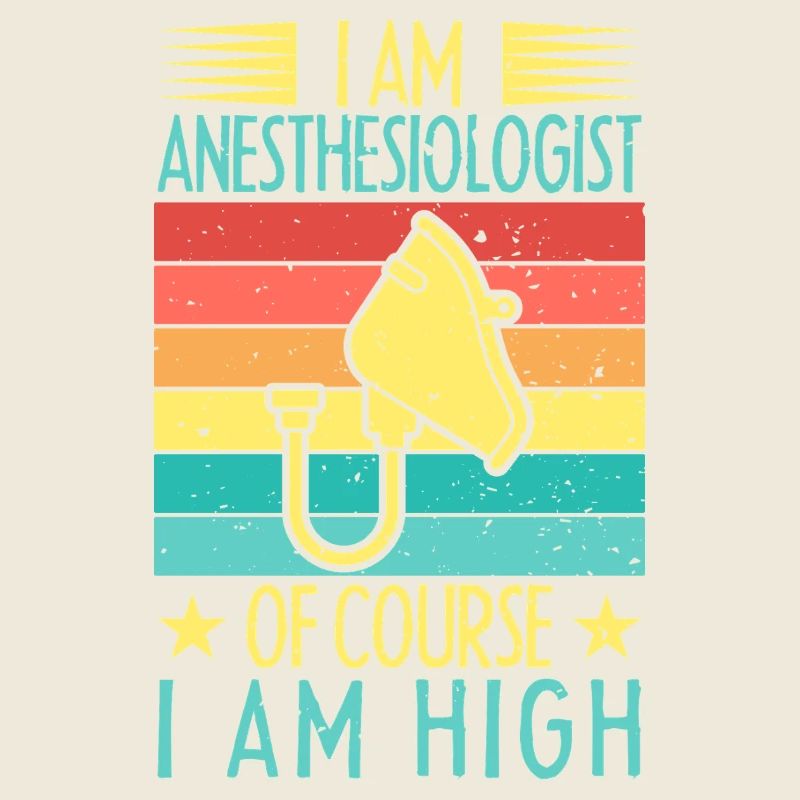 Anesthesiologist Of Course I Am High Anesthesia