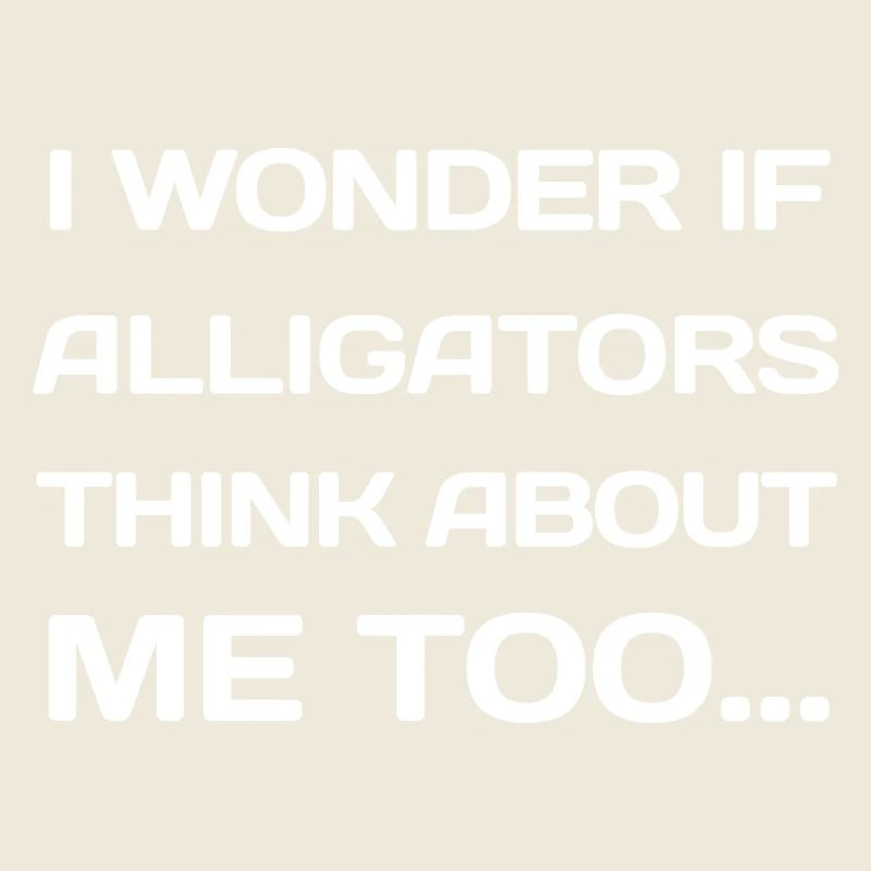 Je me demande si les alligators pensent aussi à moi...