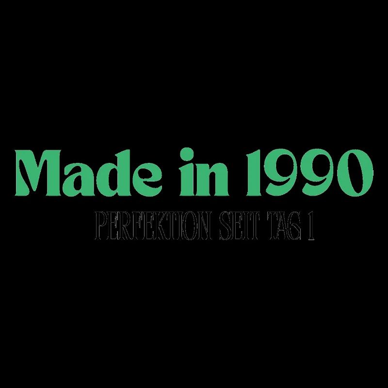 Made in 1990 - Perfection since day 1