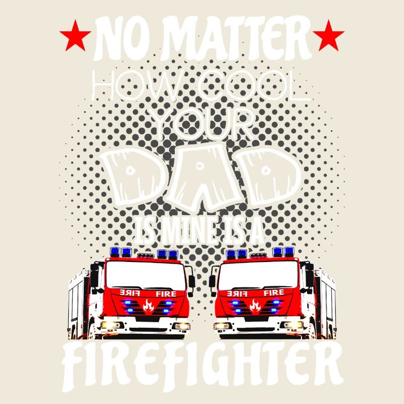 firefighter - my dad is a cool firefighter