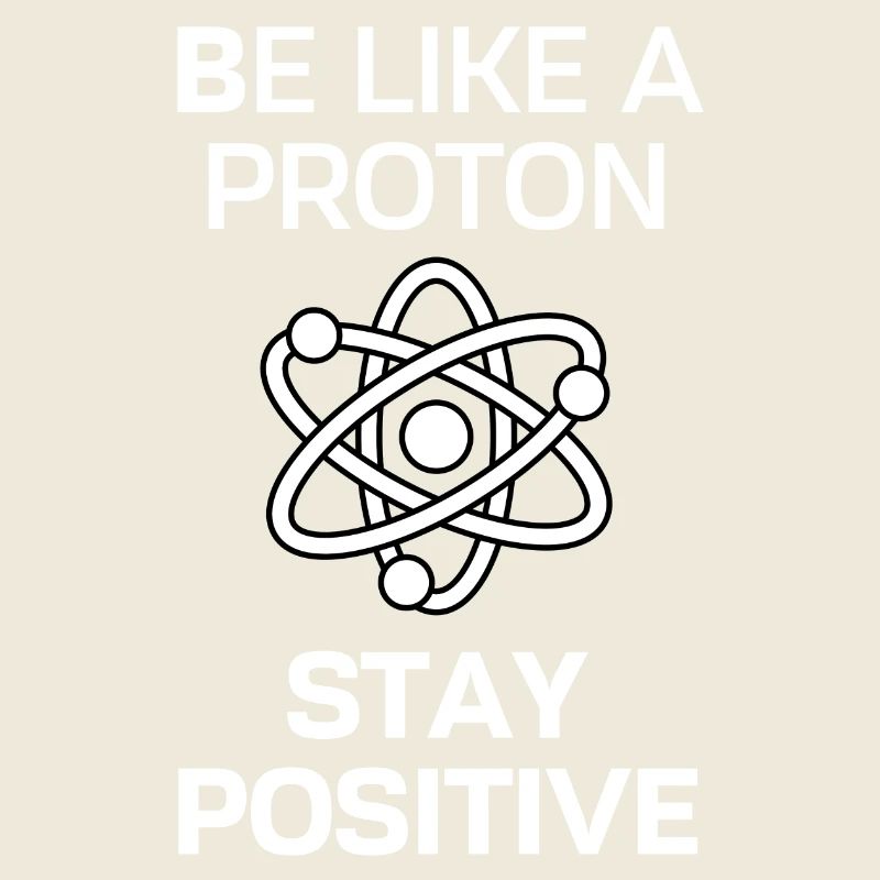Restez positif comme un proton