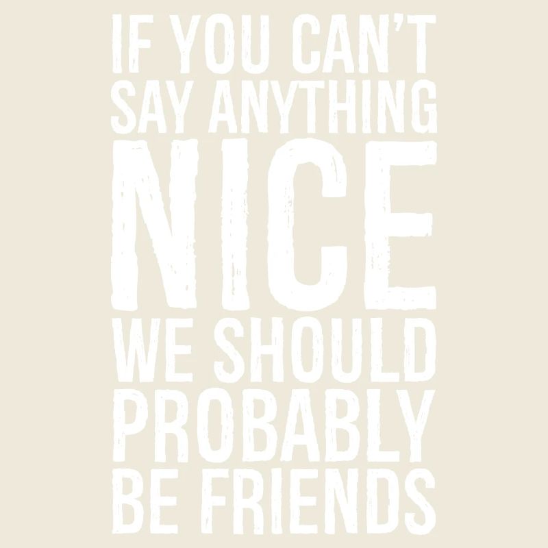 If you can't say anything Nice we should probably