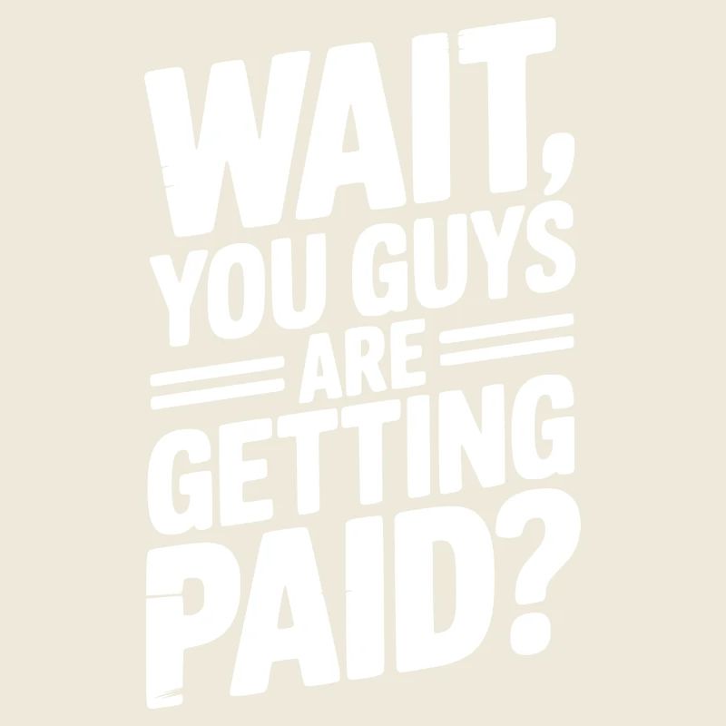 Wartet mal, werdet ihr bezahlt?