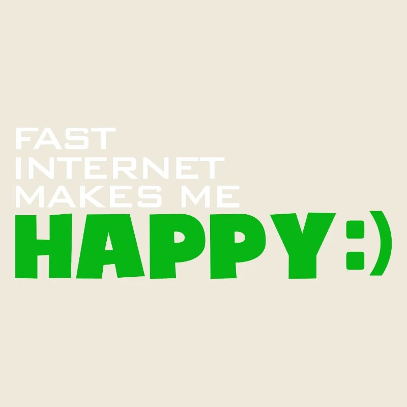 Fast Internet makes me happy - Quickly happy