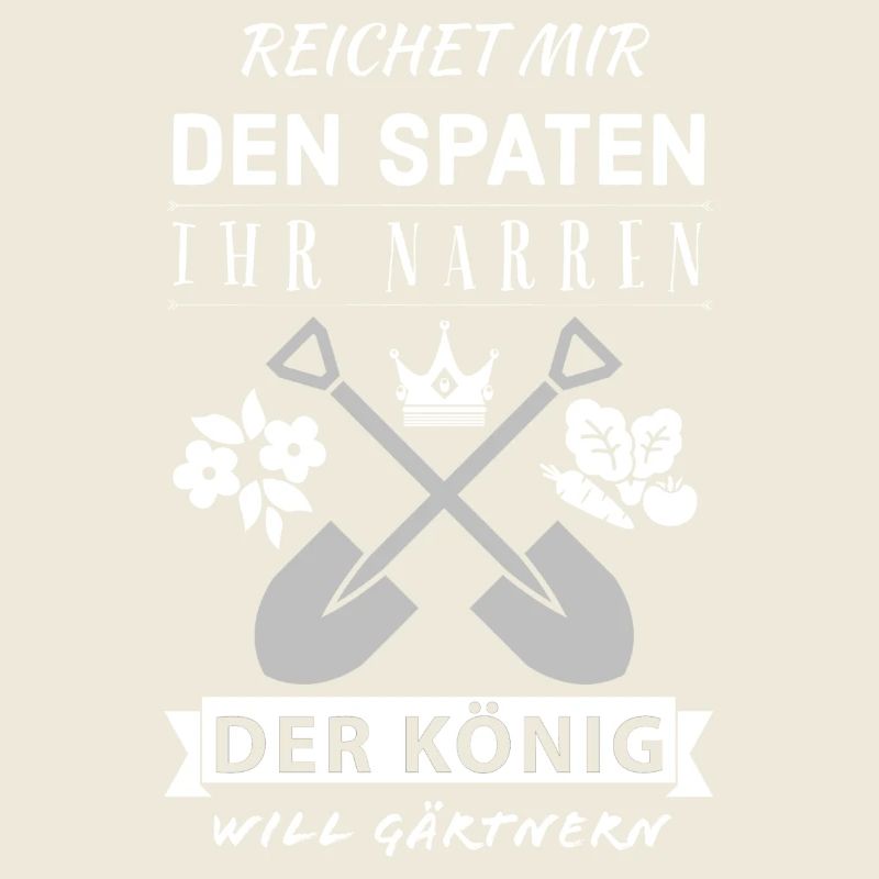 Reichet mir den Spaten König Gärtnern Spruch