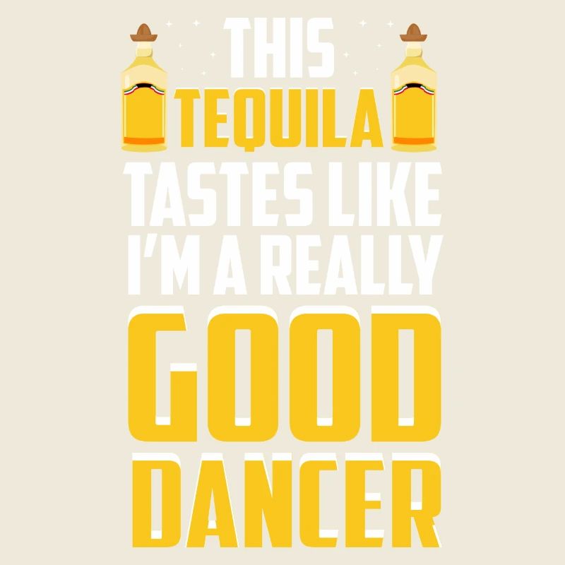 This Tequila Tastes Like I'm A Really Good Dancer