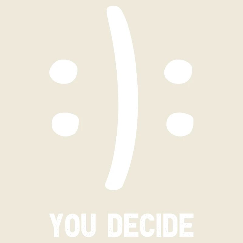 You Decide You Decide Funny Saying
