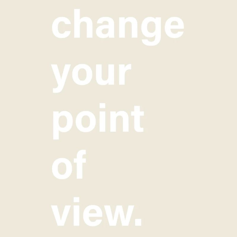 Changez de point de vue