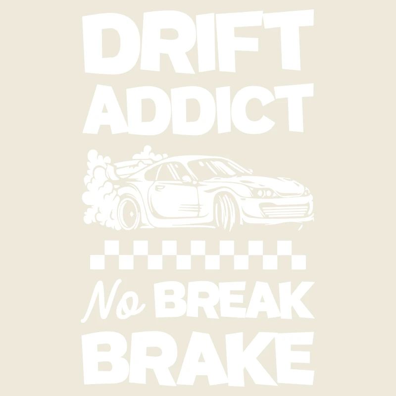 Funny Drift Addict No Break Brake