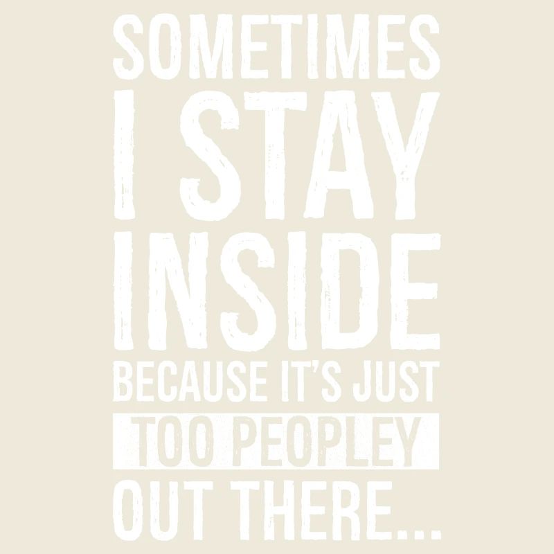 sometimes I stay inside because It's just too