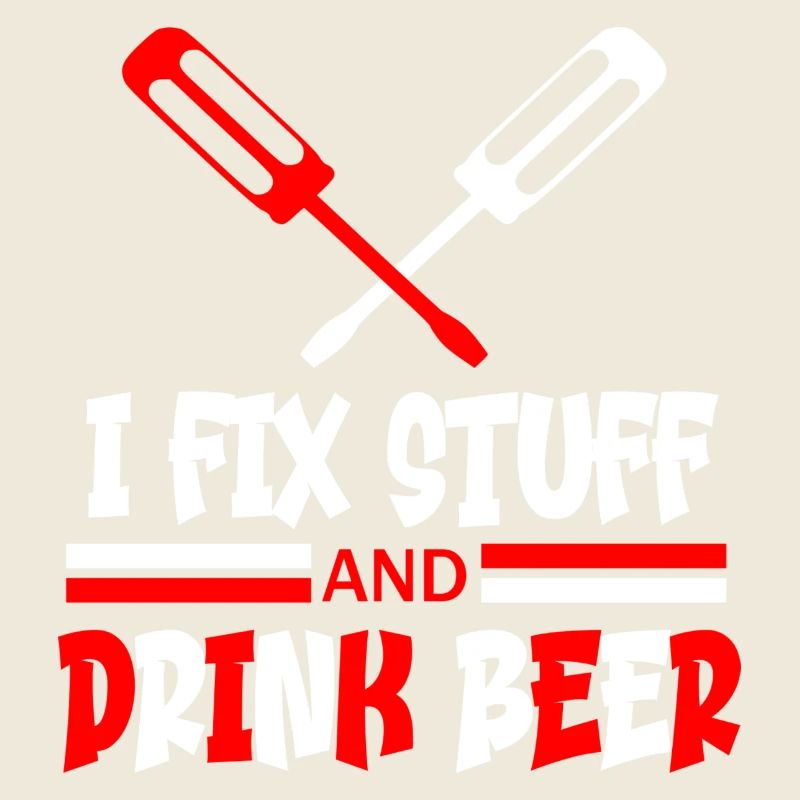 I fix stuff and drink bear funny quote