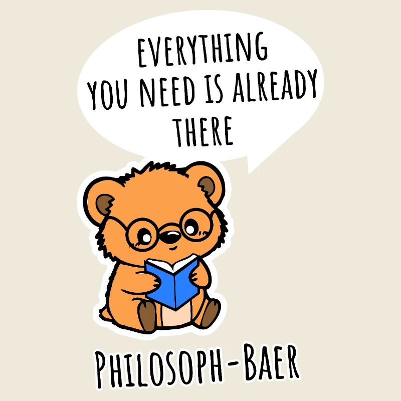 Philosopher Bear - Everything you need is already there