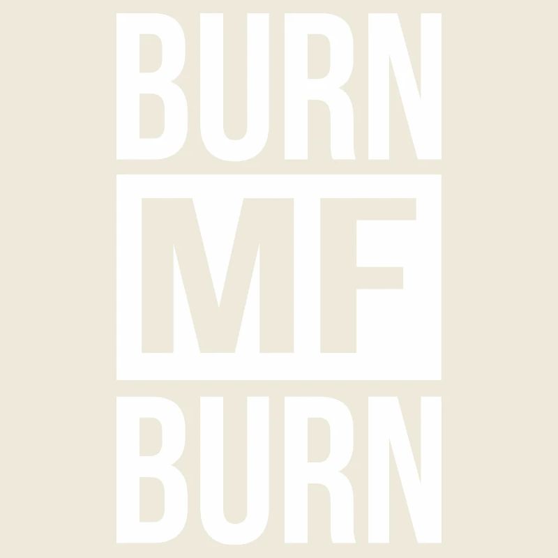 Burn MF Burn