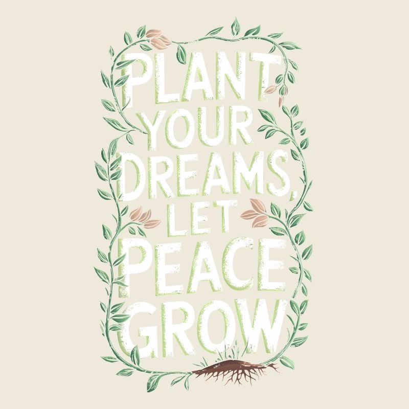 PFLANZT EURE TRÄUME, LASST FRIEDEN WACHSEN