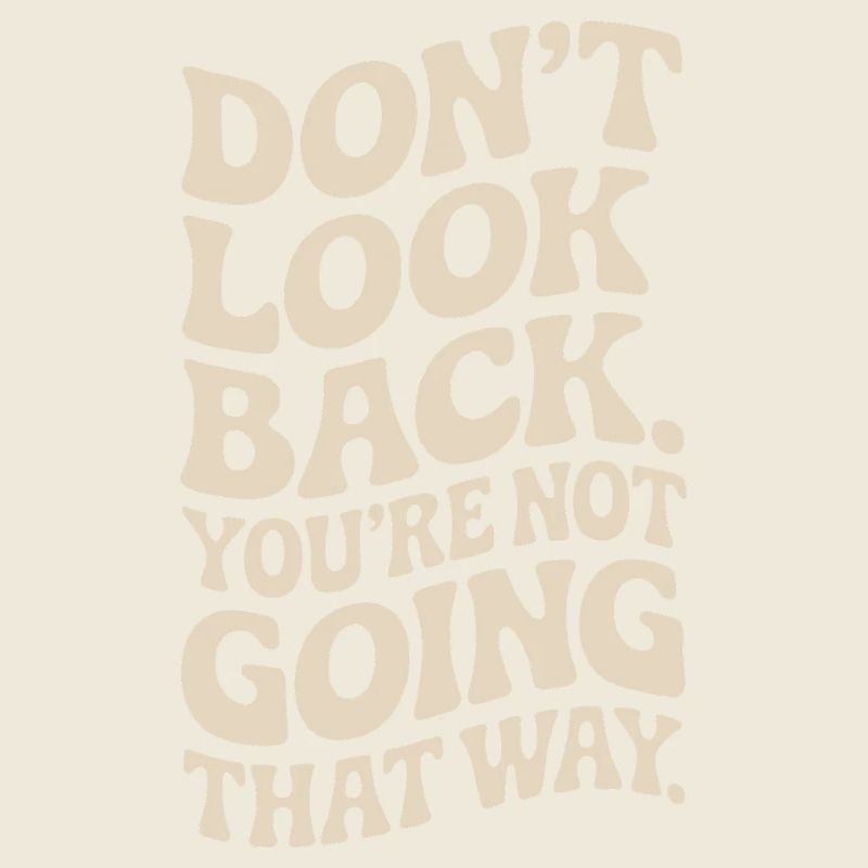 Don't Look Back You Not Going That Way Motivation