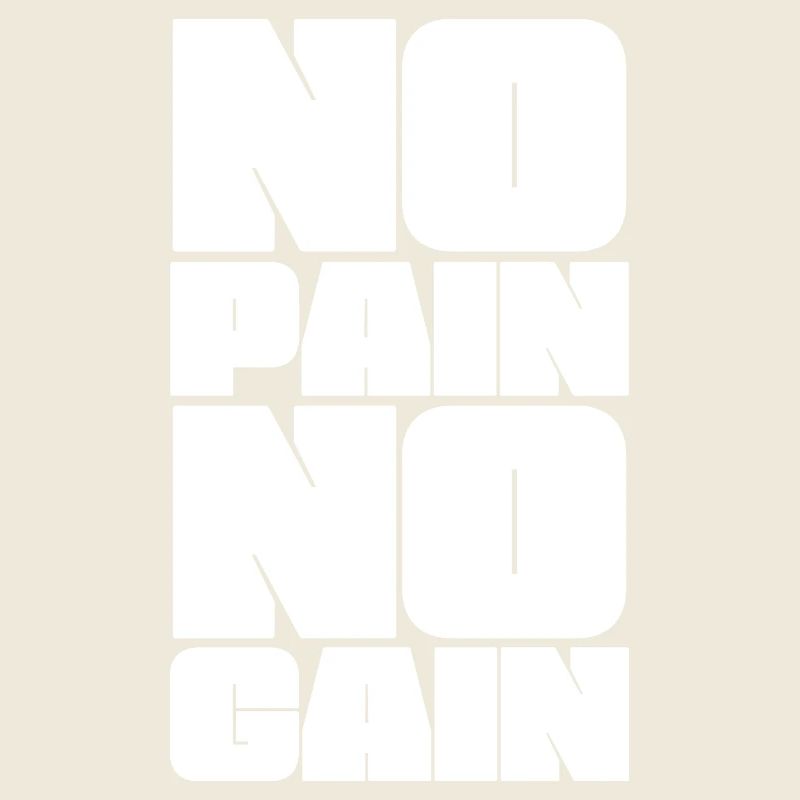 No pain, no gain