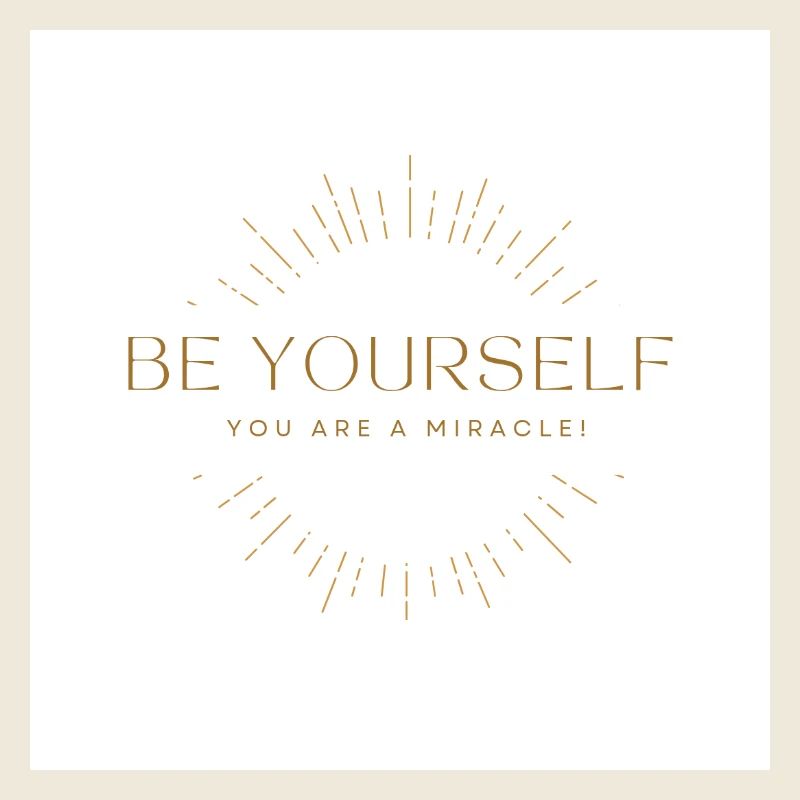 Soyez vous-même, vous êtes un miracle !
